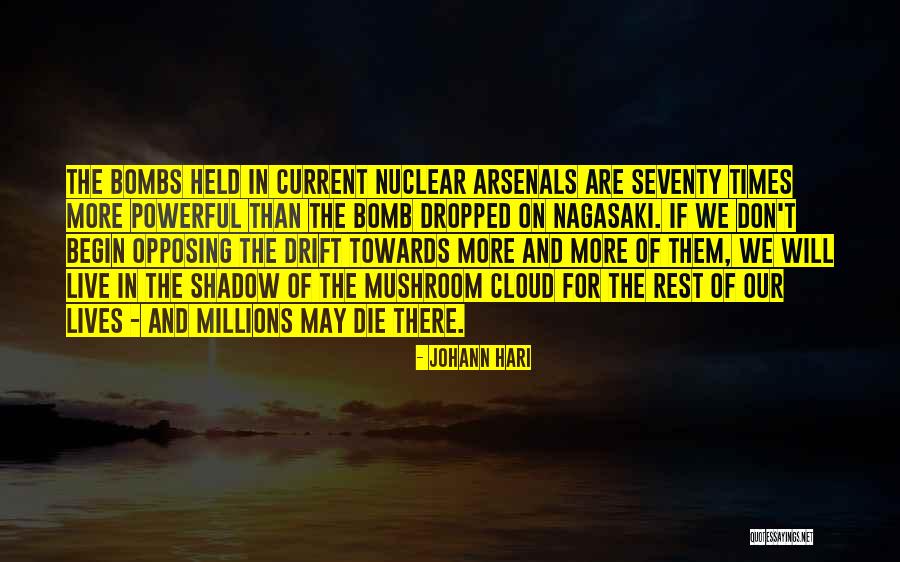Nuclear Bombs Quotes By Johann Hari Nuclear Bombs Quotes By Johann Hari