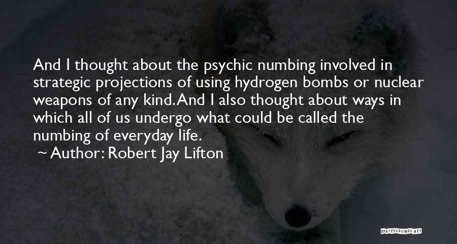 Nuclear Bombs Quotes By Robert Jay Lifton