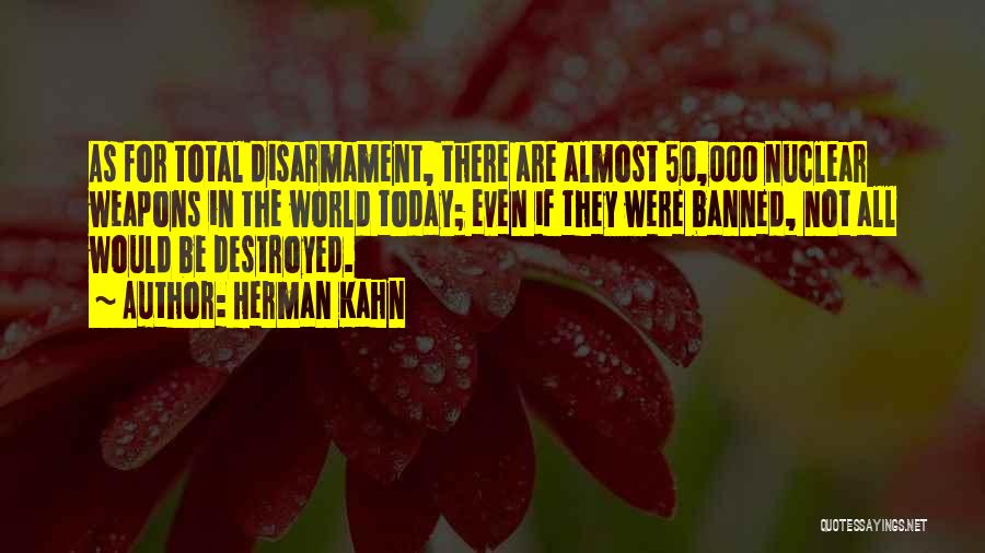 Nuclear Disarmament Quotes By Herman Kahn