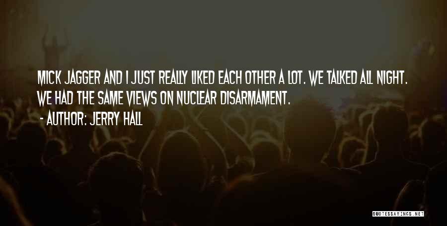 Nuclear Disarmament Quotes By Jerry Hall