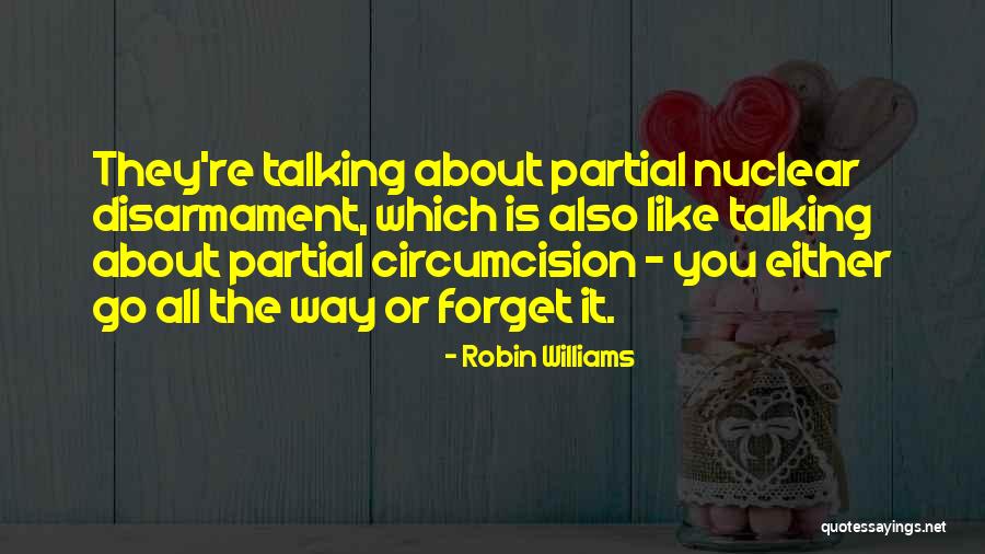 Nuclear Disarmament Quotes By Robin Williams