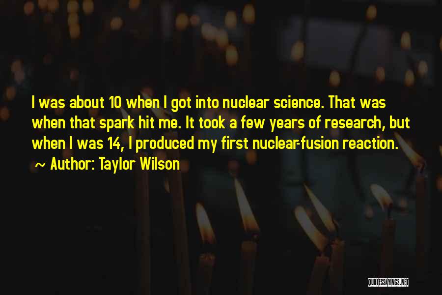 Nuclear Fusion Quotes By Taylor Wilson