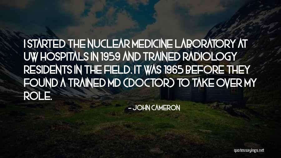 Nuclear Medicine Quotes By John Cameron