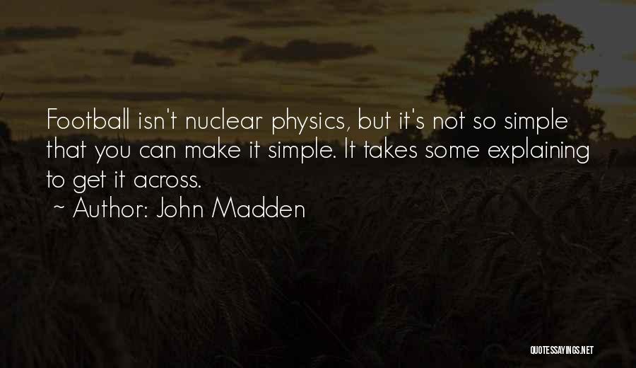 Nuclear Physics Quotes By John Madden