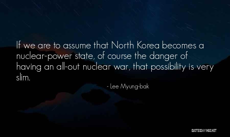 Nuclear Power Danger Quotes By Lee Myung-bak Nuclear Power Danger Quotes By Lee Myung-bak