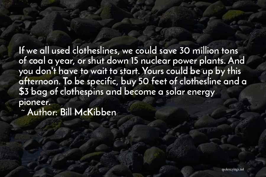 Nuclear Power Plants Quotes By Bill McKibben