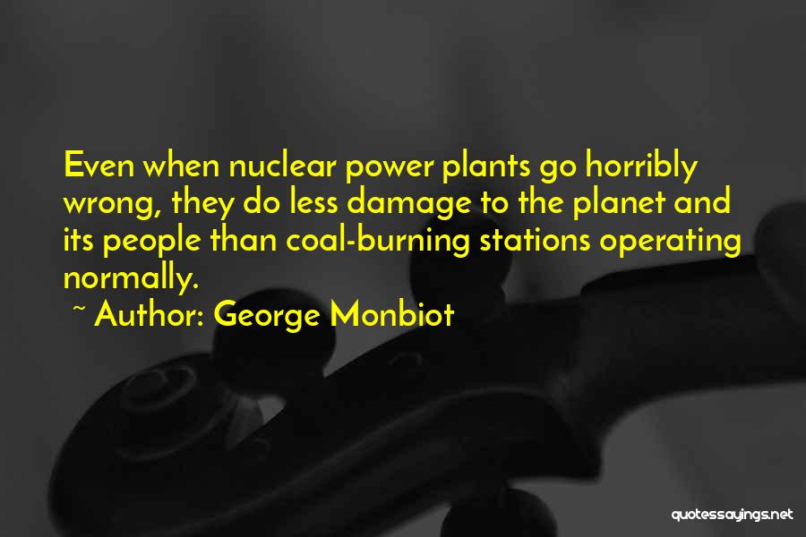 Nuclear Power Plants Quotes By George Monbiot