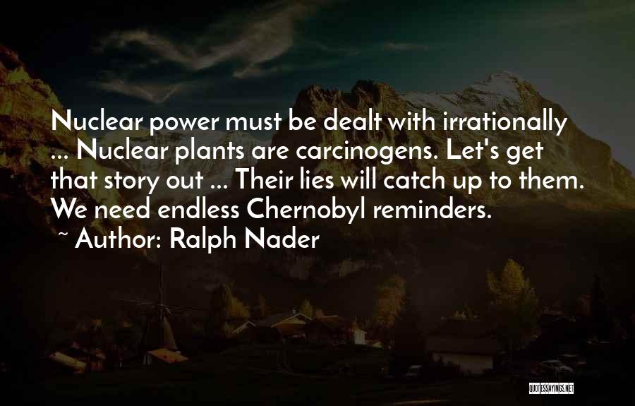 Nuclear Power Plants Quotes By Ralph Nader