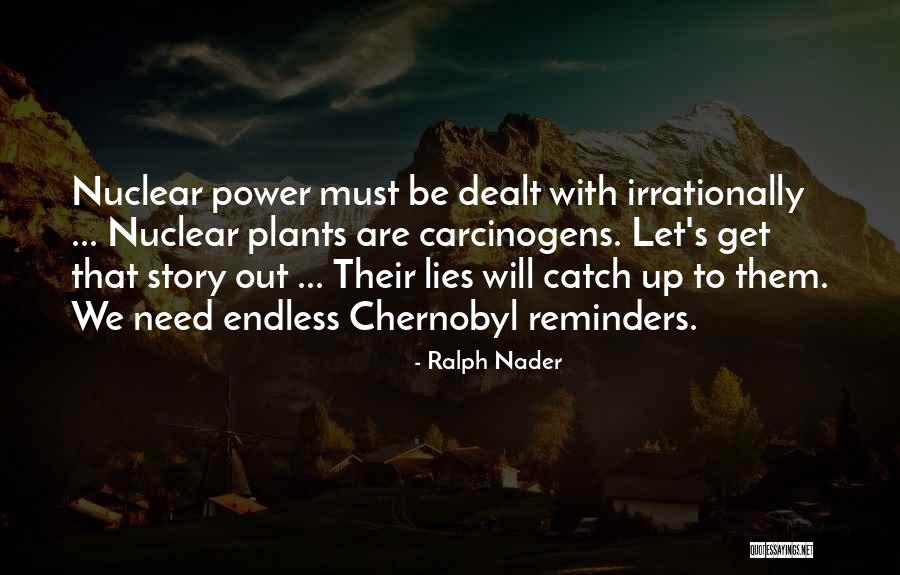 Nuclear Power Plants Quotes By Ralph Nader