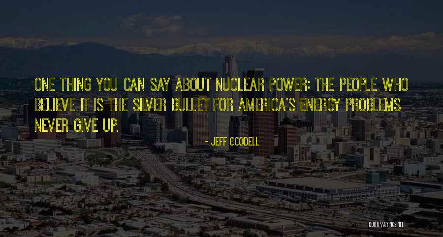 Nuclear Power Quotes By Jeff Goodell Nuclear Power Quotes By Jeff Goodell