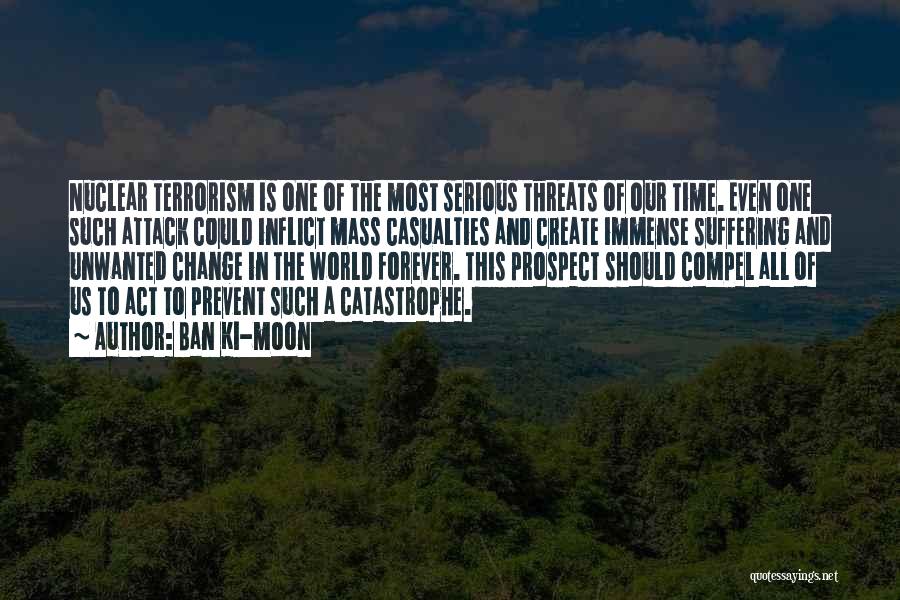 Nuclear Terrorism Quotes By Ban Ki-moon