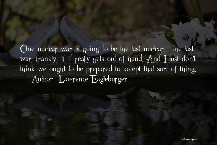 Nuclear War Quotes By Lawrence Eagleburger