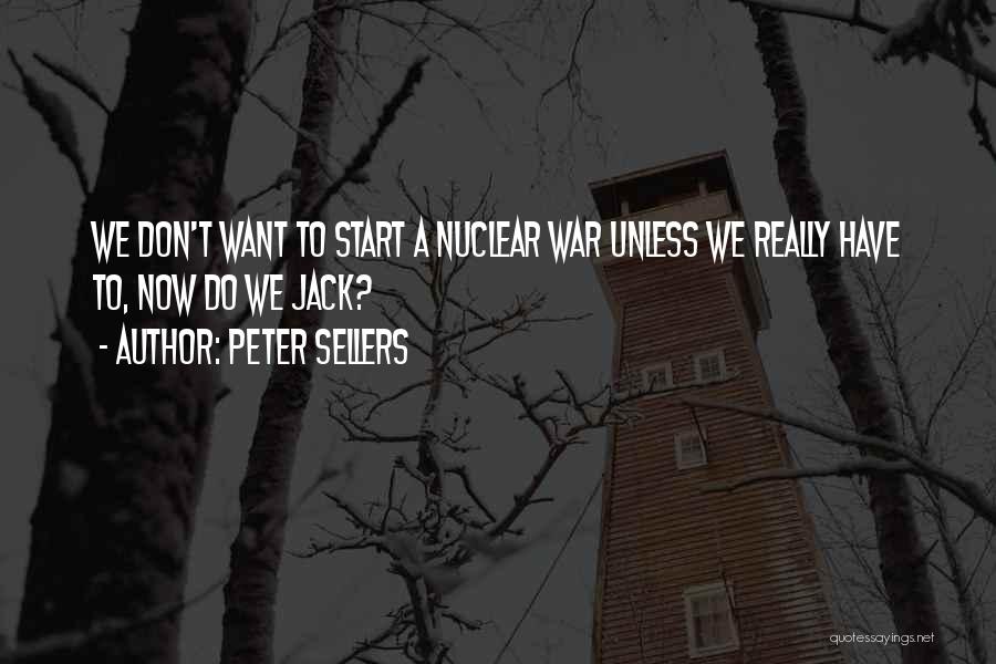 Nuclear War Quotes By Peter Sellers