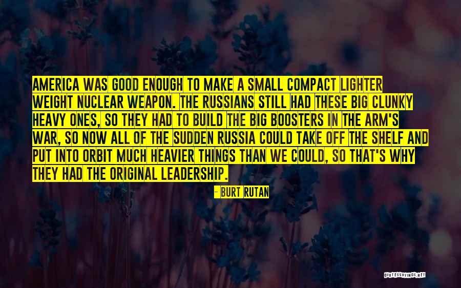 Nuclear Weapon Quotes By Burt Rutan