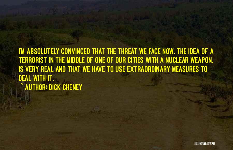 Nuclear Weapon Quotes By Dick Cheney