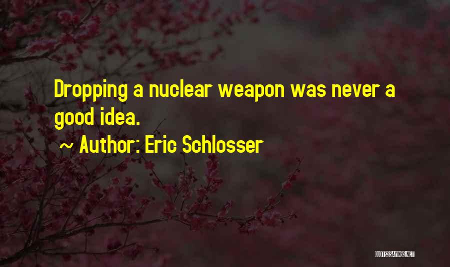 Nuclear Weapon Quotes By Eric Schlosser