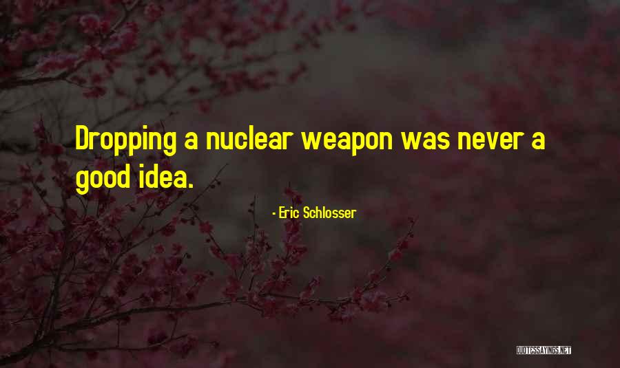 Nuclear Weapon Quotes By Eric Schlosser