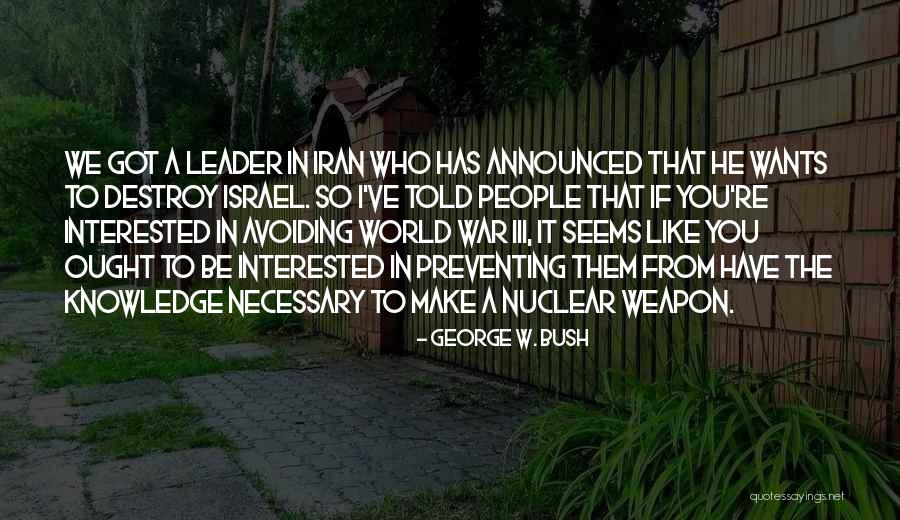 Nuclear Weapon Quotes By George W. Bush Nuclear Weapon Quotes By George W. Bush