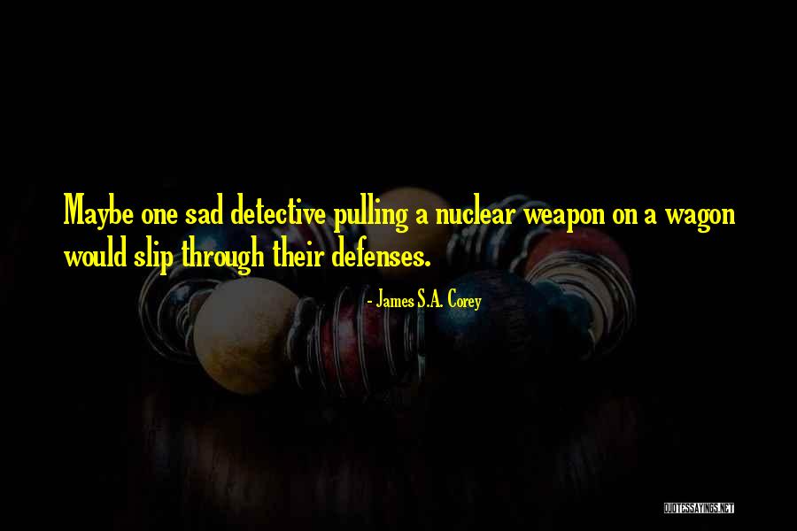 Nuclear Weapon Quotes By James S.A. Corey Nuclear Weapon Quotes By James S.A. Corey