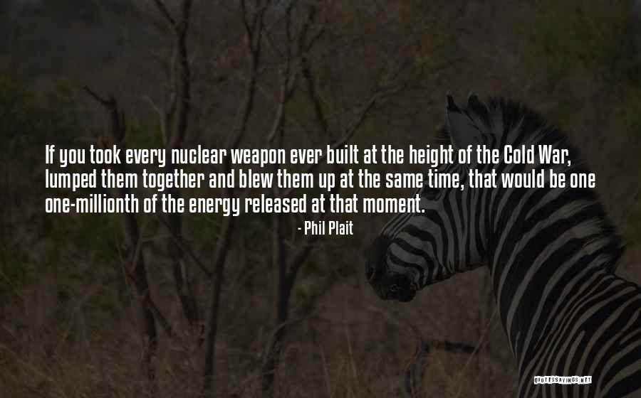 Nuclear Weapon Quotes By Phil Plait Nuclear Weapon Quotes By Phil Plait