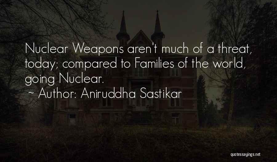 Nuclear Weapons Quotes By Aniruddha Sastikar