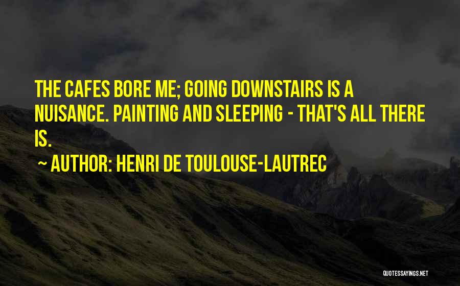 Nuisance Quotes By Henri De Toulouse-Lautrec