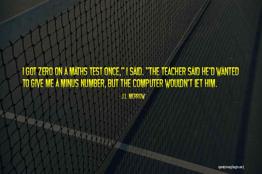 Number 1 Teacher Quotes By J.L. Merrow Number 1 Teacher Quotes By J.L. Merrow