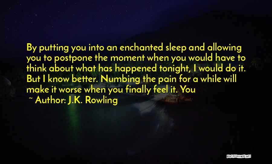 Numbing The Pain Quotes By J.K. Rowling