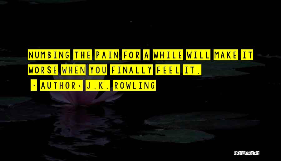 Numbing The Pain Quotes By J.K. Rowling