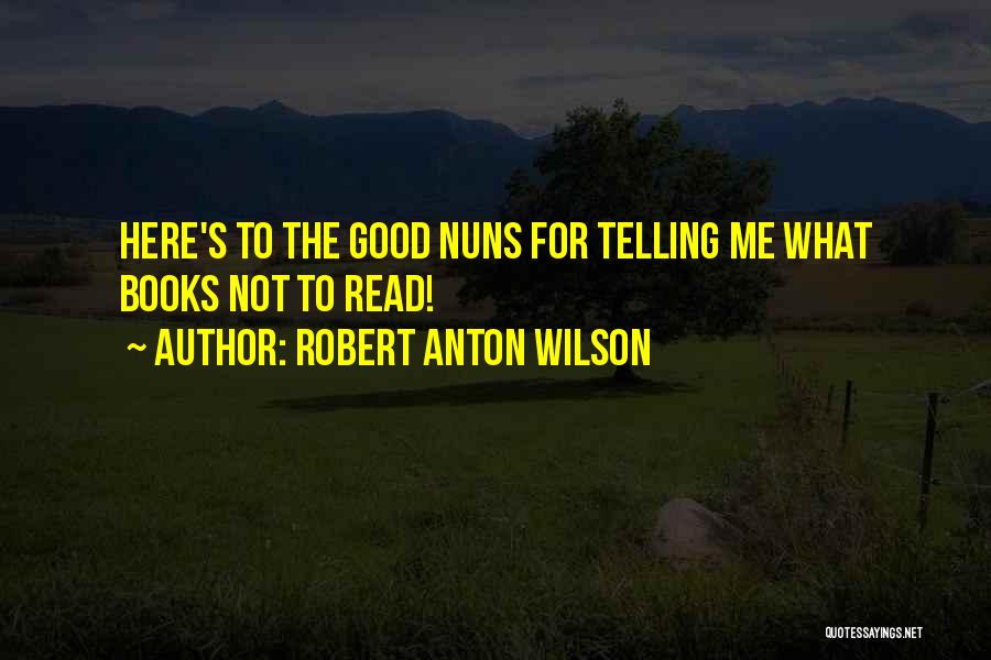 Nuns Quotes By Robert Anton Wilson