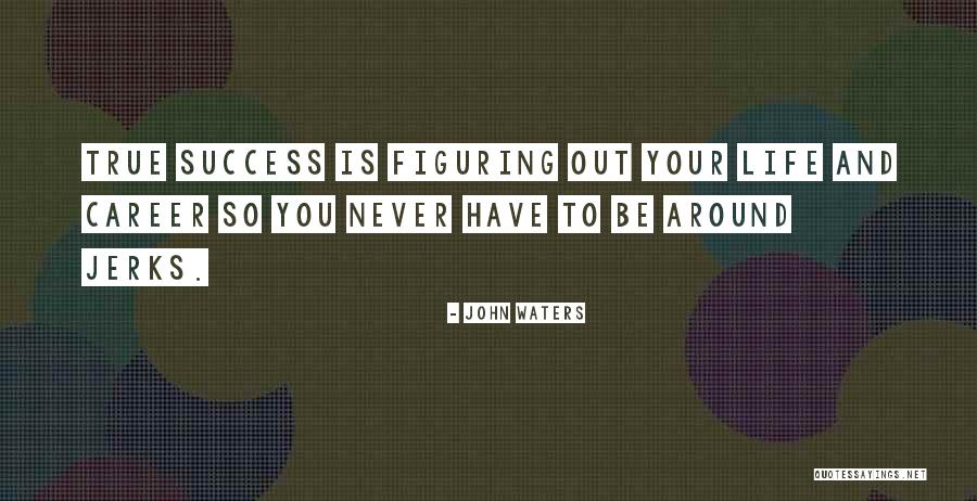 Nuostabi Quotes By John Waters Nuostabi Quotes By John Waters
