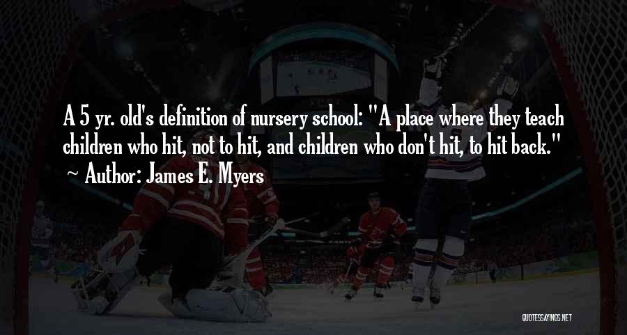 Nursery School Quotes By James E. Myers