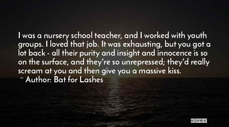 Nursery School Teacher Quotes By Bat For Lashes