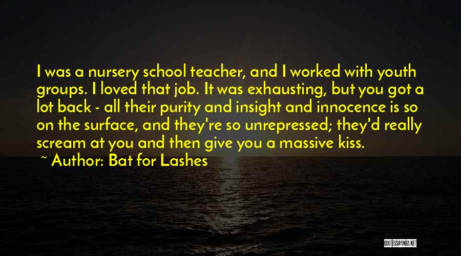 Nursery Teacher Quotes By Bat For Lashes