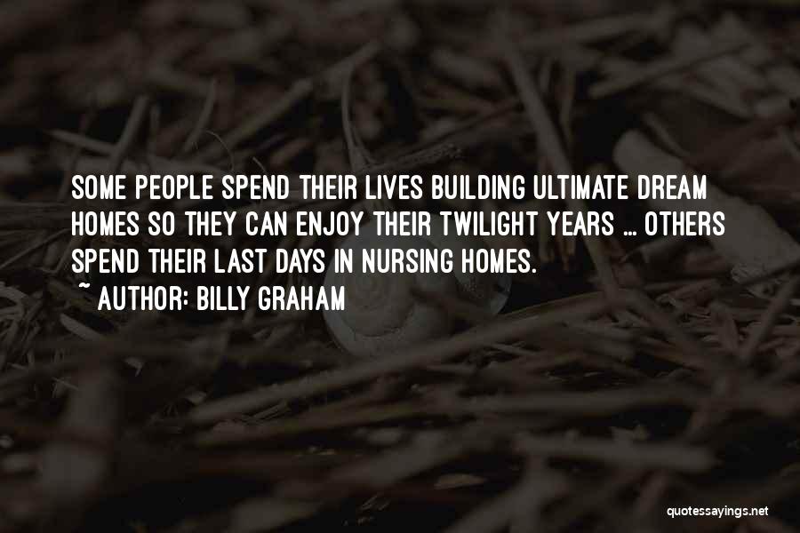 Nursing Homes Quotes By Billy Graham