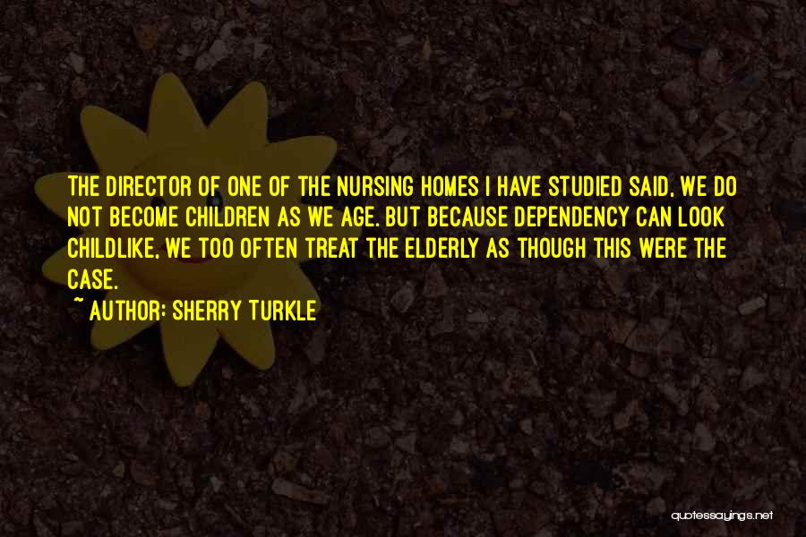 Nursing Homes Quotes By Sherry Turkle