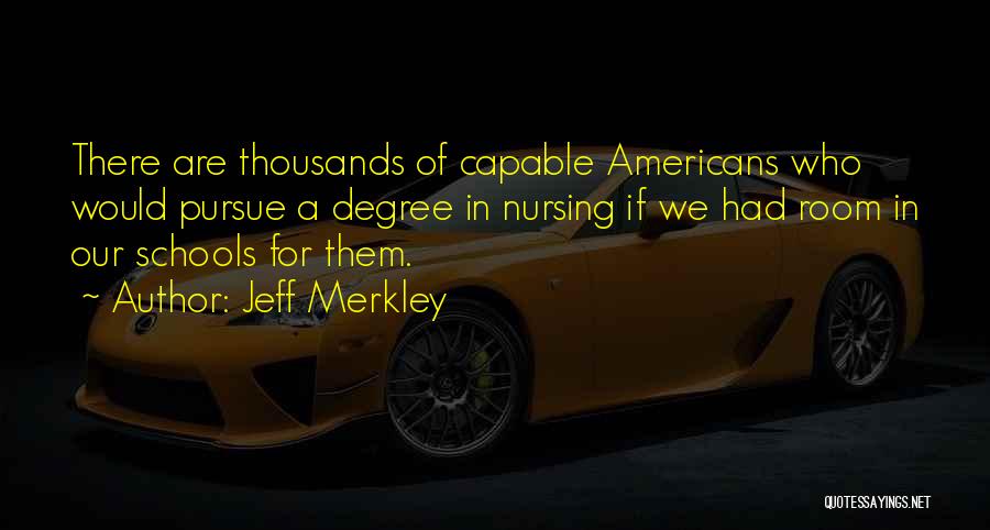 Nursing Schools Quotes By Jeff Merkley