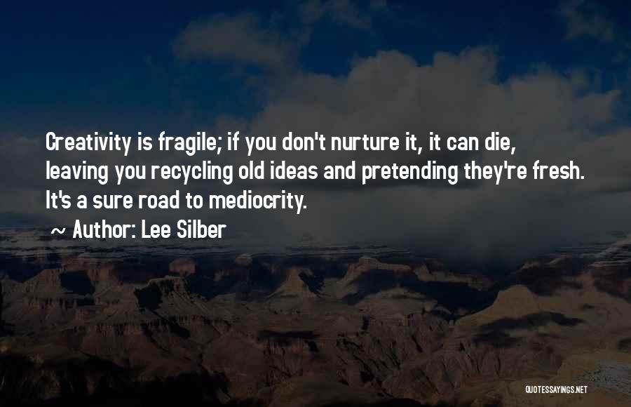 Nurture Creativity Quotes By Lee Silber