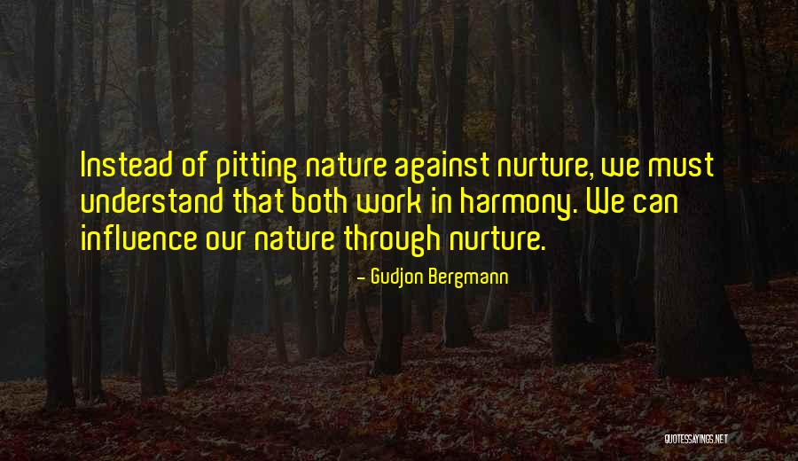 Nurture Over Nature Quotes By Gudjon Bergmann Nurture Over Nature Quotes By Gudjon Bergmann