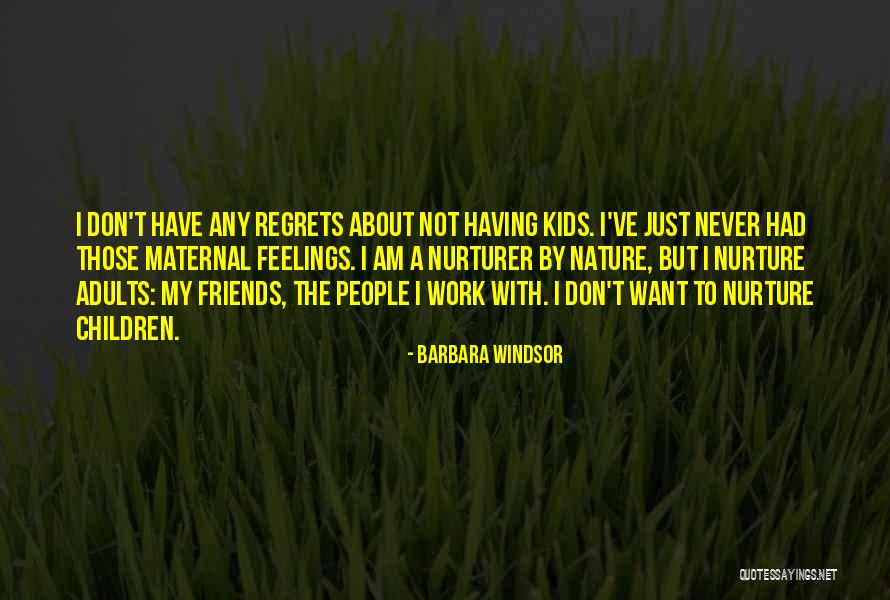 Nurturer Of Children Quotes By Barbara Windsor Nurturer Of Children Quotes By Barbara Windsor