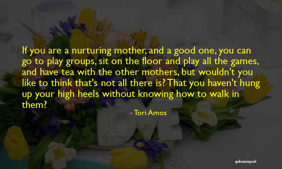 Nurturing Mother Quotes By Tori Amos Nurturing Mother Quotes By Tori Amos