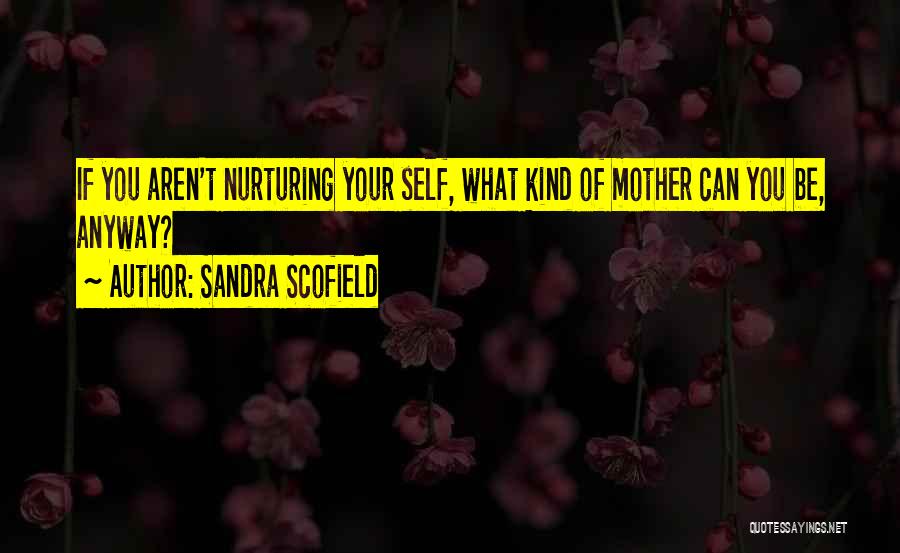 Nurturing Self Quotes By Sandra Scofield