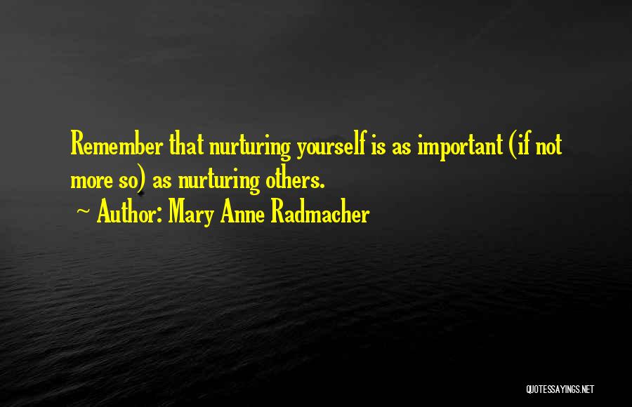 Nurturing Yourself Quotes By Mary Anne Radmacher