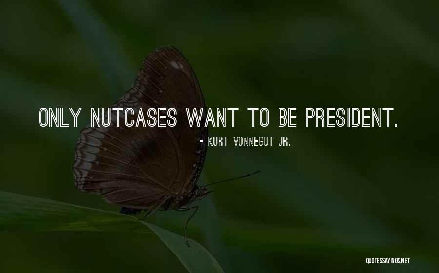 Nutcases Quotes By Kurt Vonnegut Jr.