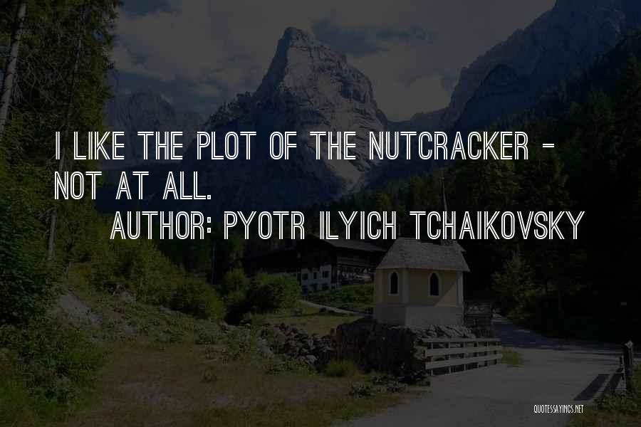 Nutcrackers Quotes By Pyotr Ilyich Tchaikovsky