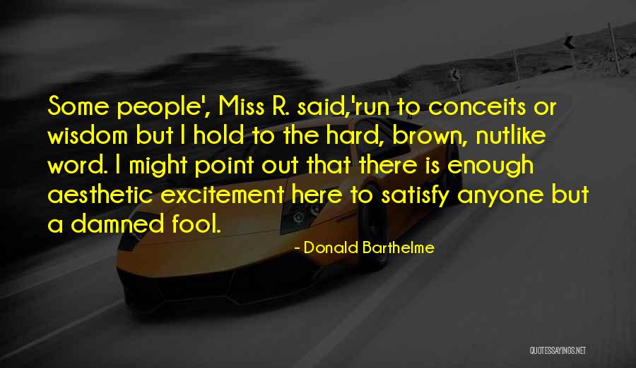 Nutlike Quotes By Donald Barthelme Nutlike Quotes By Donald Barthelme