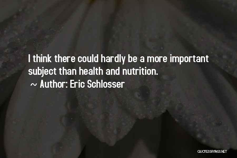 Nutrition And Health Quotes By Eric Schlosser