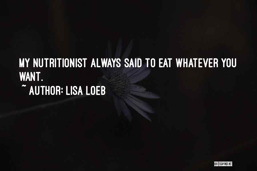 Nutritionist Quotes By Lisa Loeb
