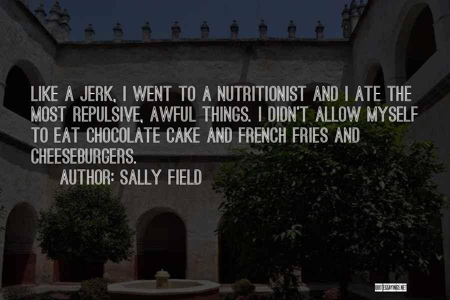 Nutritionist Quotes By Sally Field