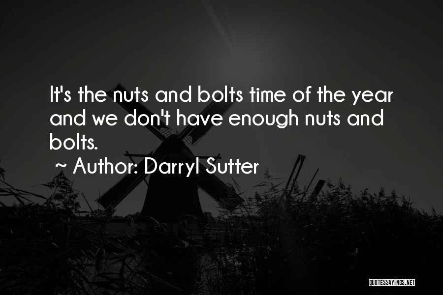 Nuts And Bolts Quotes By Darryl Sutter